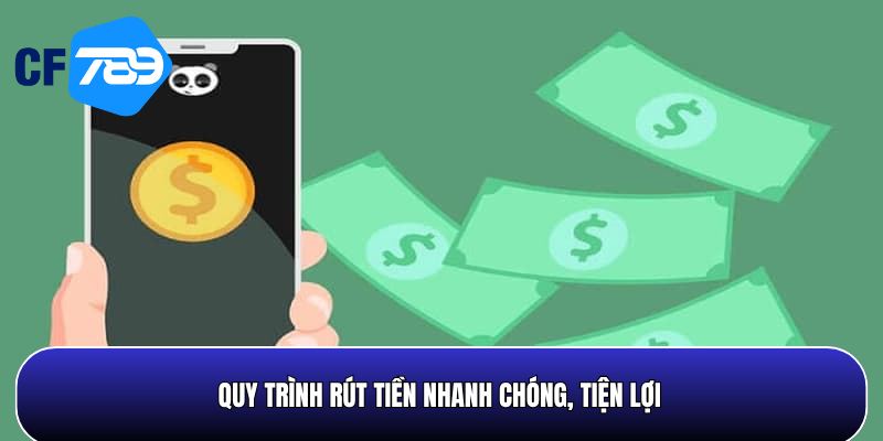 Quy trình rút tiền CF789 đơn giản, nhanh chóng